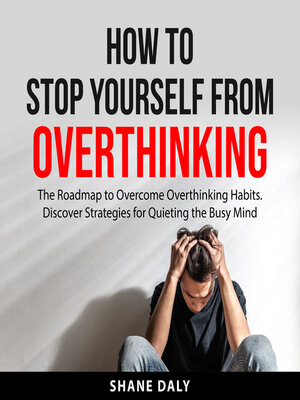 cover image of How to Stop Yourself From Overthinking